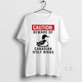 Original Caution Beware Of Canadian Wolf Birds