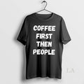 Original Coffee First Then People