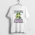 Original Frog I Get Quiet Before I Get Disrespectful Im Giving You A Chance