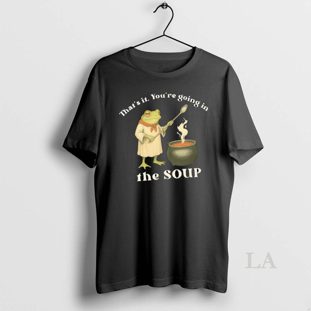 Original Frog Cheff Thats It Youre Going In The Soup