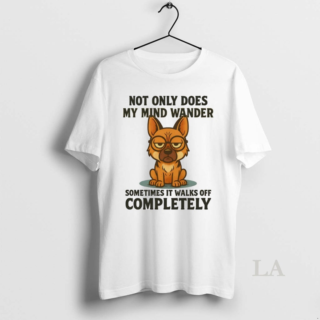 Original German Shepherd Not Only Does My Mind Wander Sometimes It Walks Off Completely