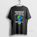 Original Grandkids For Visits Not For Overtime Nana Got A Life