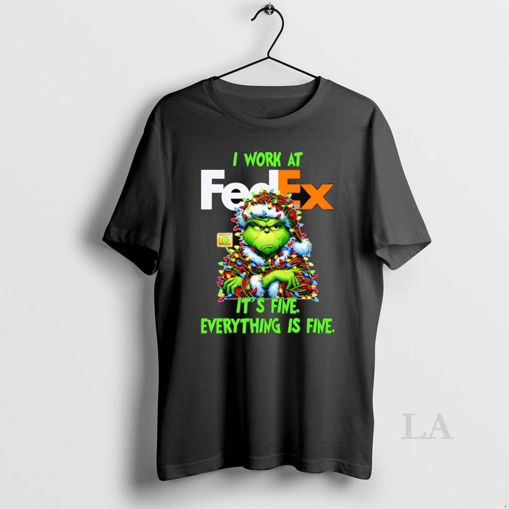 Original Grinch I Work At Fedex Its Fine Everythings Fine Christmas