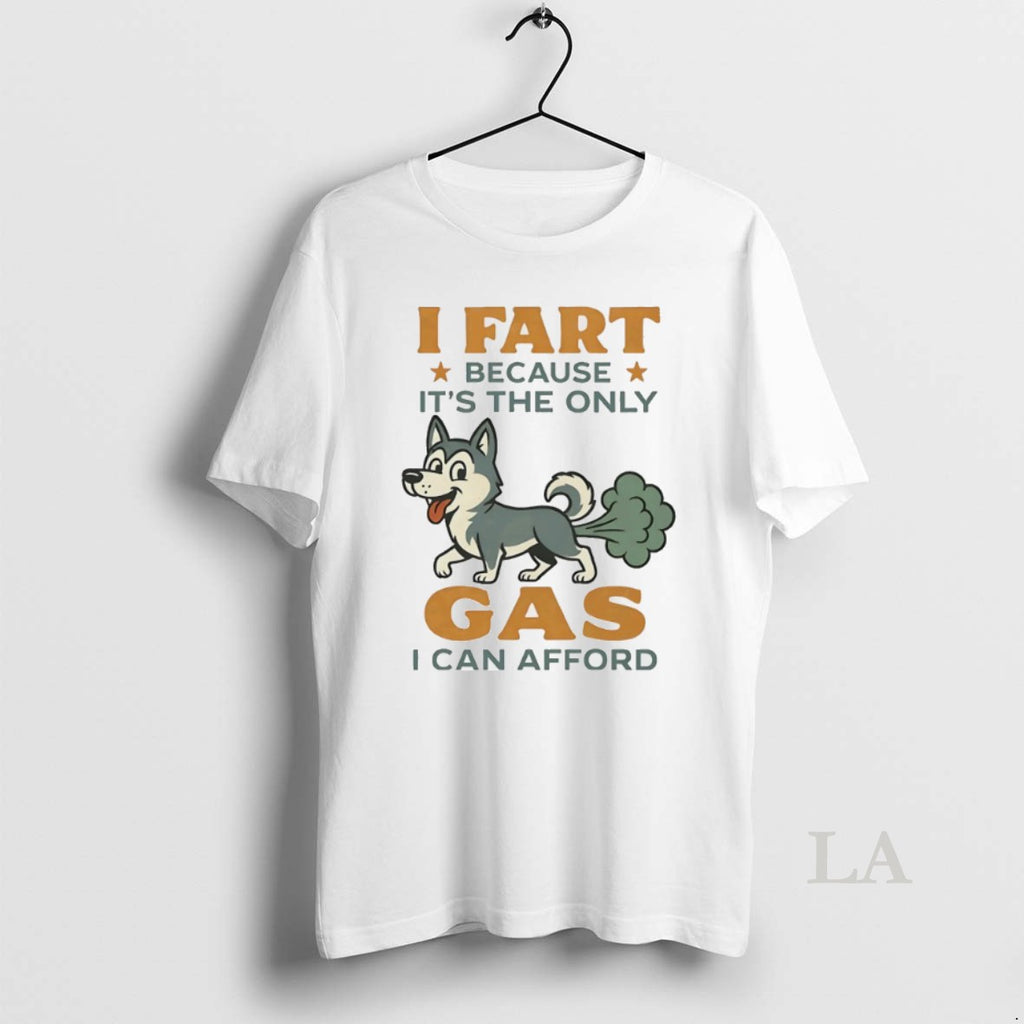 Original Husky I Fart Because Its The Only Gas I Can Afford