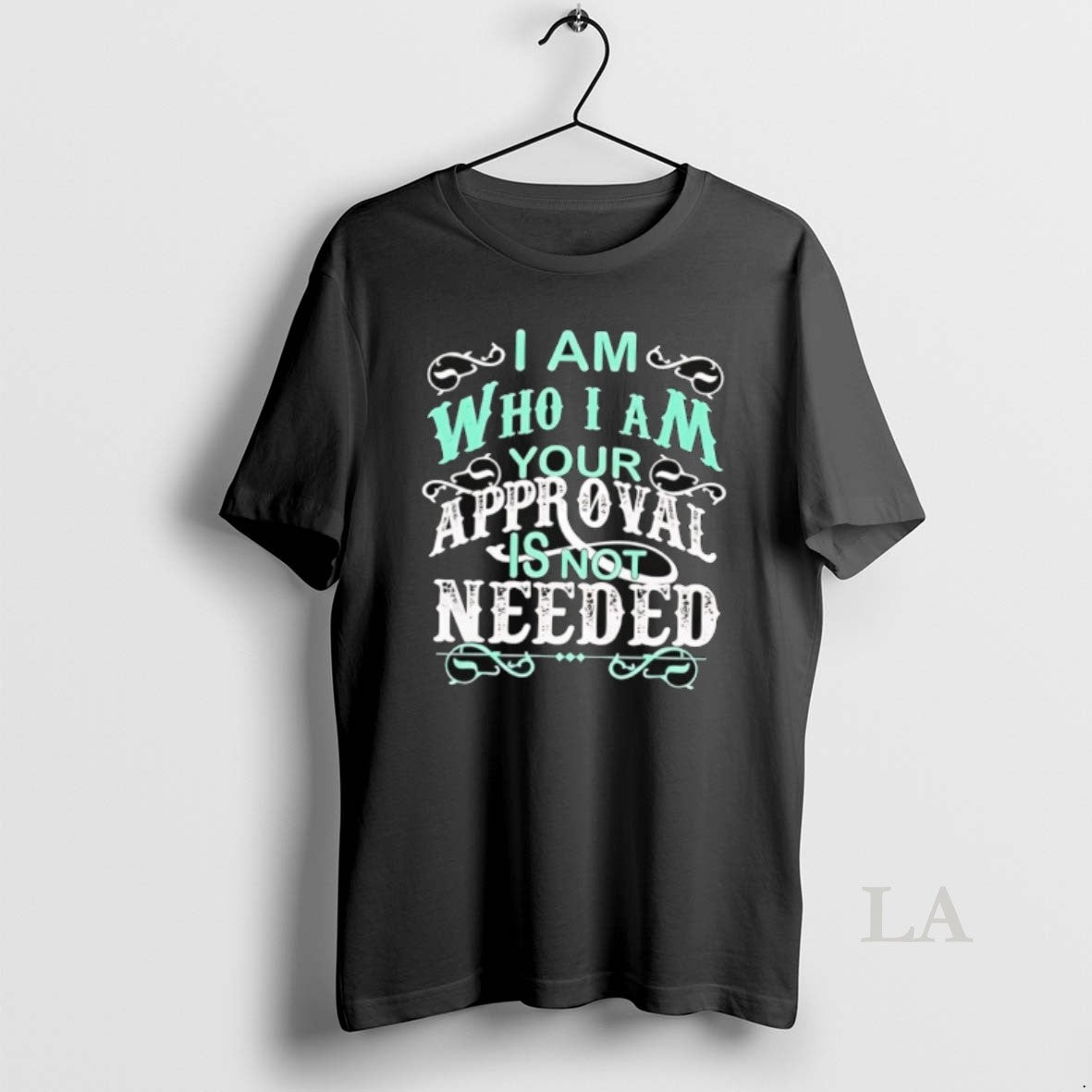 Original I Am Who I Am Your Approval Is Not Needed