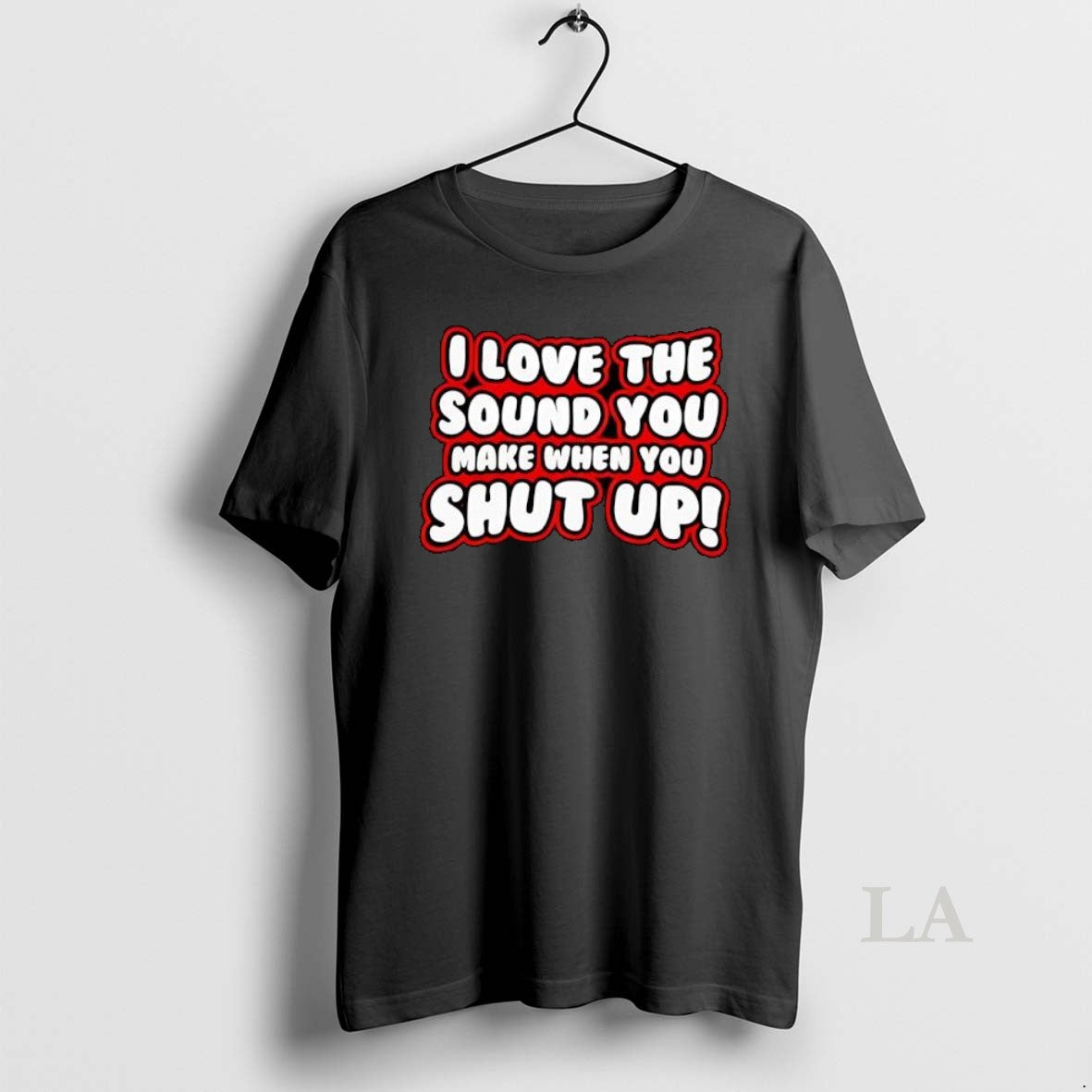 Original I Love The Sound You Make When You Shut Up