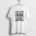Original I Cant Scare My Best Friend She Already Dated Her Worst Nightmare Quote