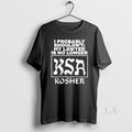 Original I Probably Shouldnt My Lawyer Is No Longer Ksa Kosher
