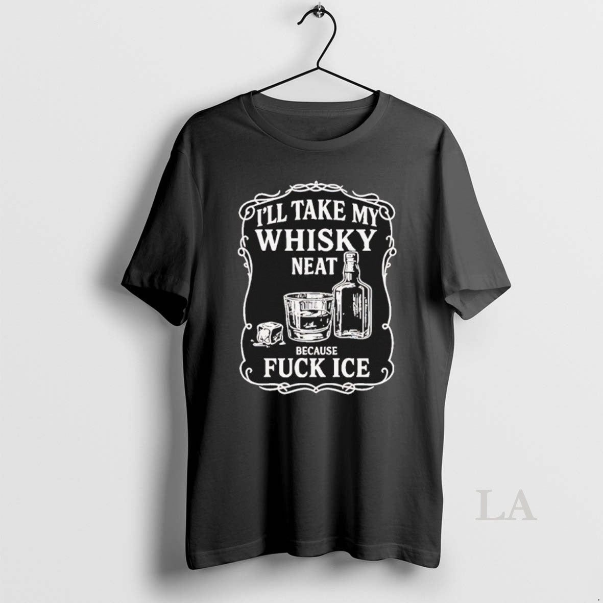 Original Ill Take My Whisky Neat Because Fck Ice