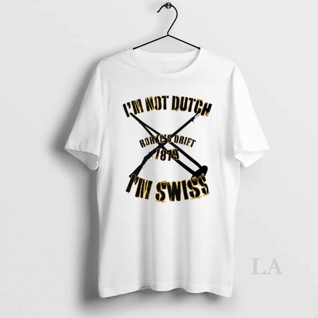 Original Im Not Dutch Im Swiss Rorkes Drift 1879