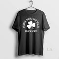 Original Irish You Would Fck Off St
