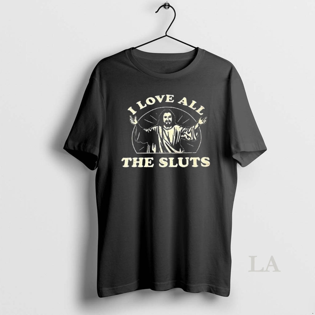 Original Jesus I Love All The Sluts