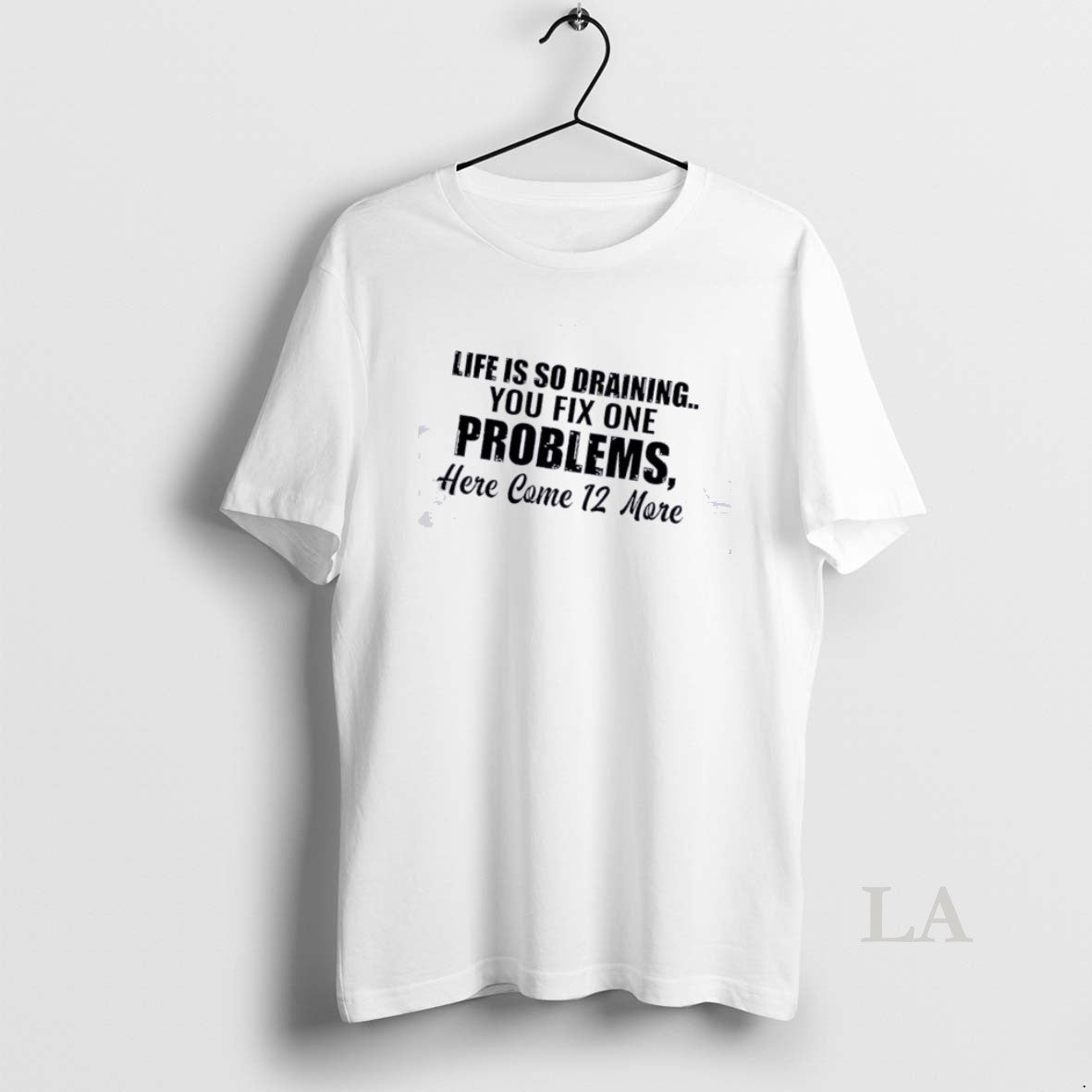 Original Life Is So Draining You Fix One Problem Here Come 12 More Quote