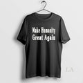 Original Make Humanity Great Again