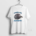 Original Mentally Sick Physically Thicc Raccoon Low Self Esteem