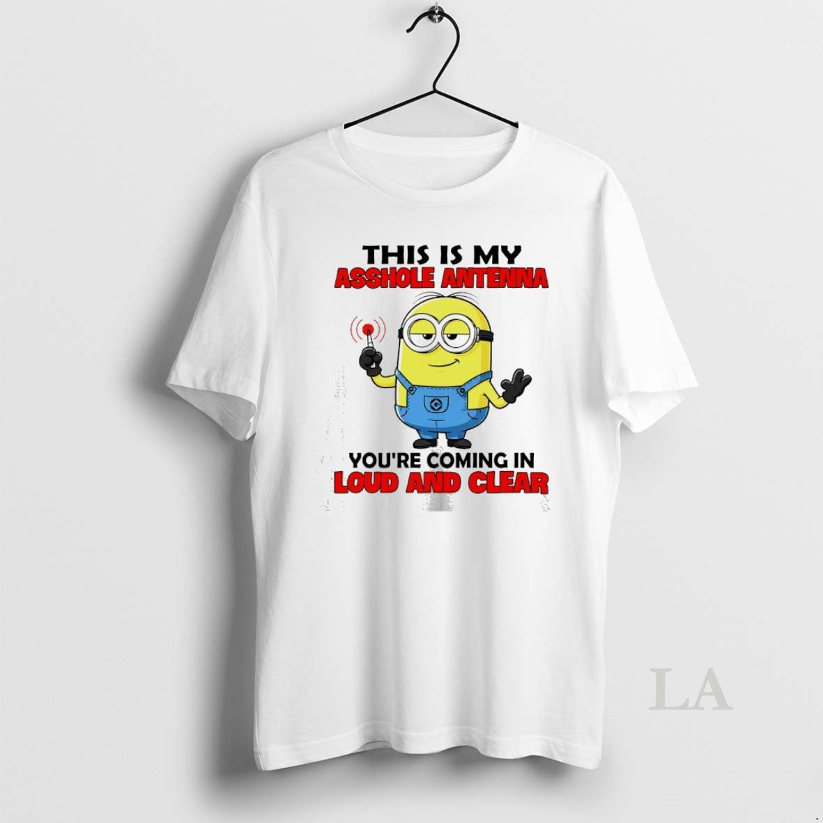 Original Minion This Is My Asshole Antenna Youre Coming In Loud And Clear
