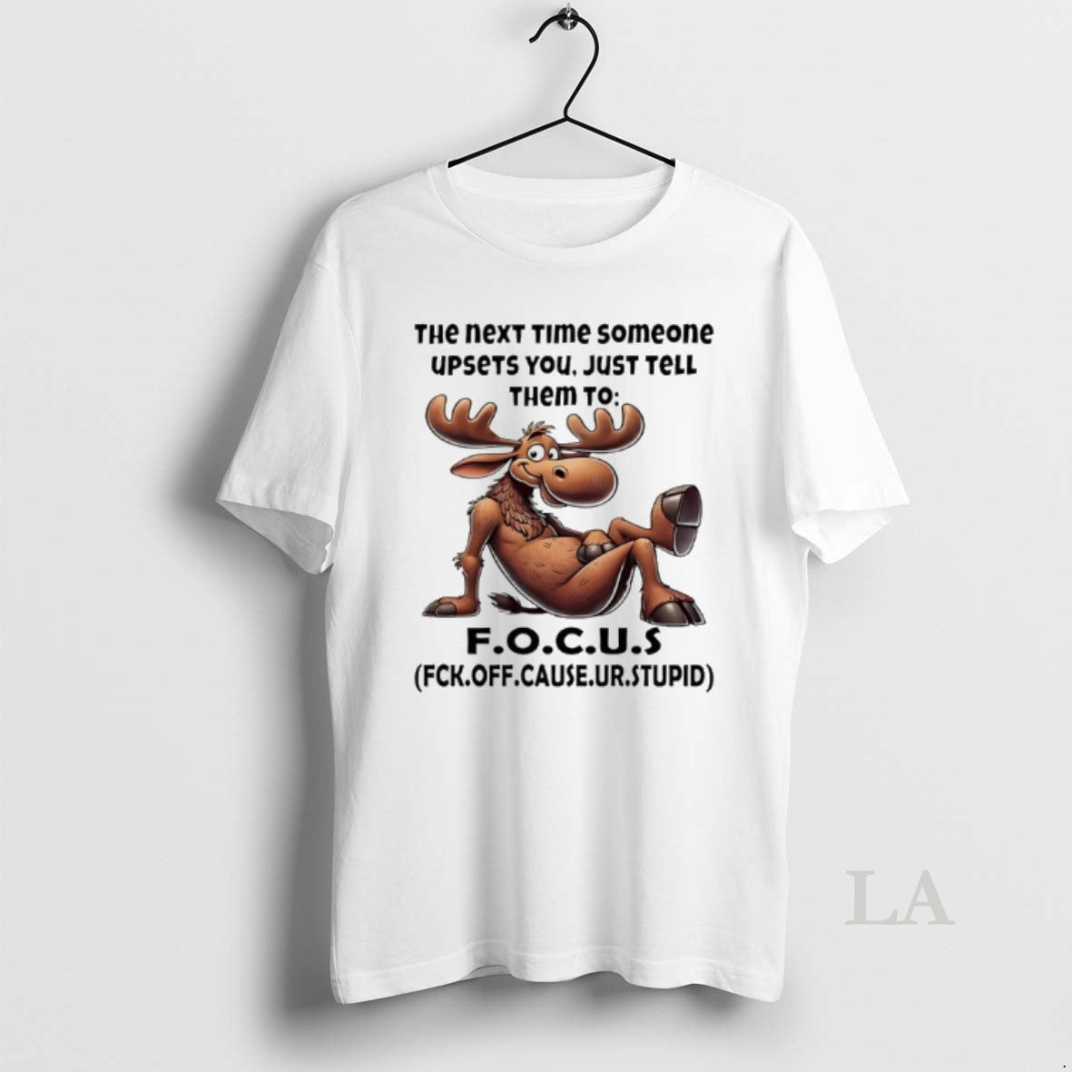 Original Moose The Next Time Someone Upsets You Just Tell Them To Focus