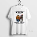 Original Never Underestimate A Woman Who Still Drives Trucks In Her Eighties