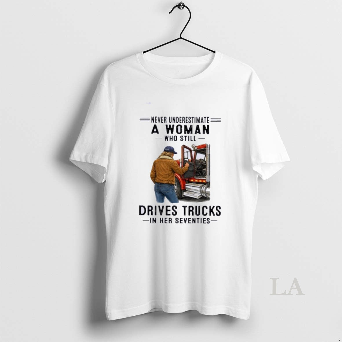Original Never Underestimate A Woman Who Still Drives Trucks In Her Seventies