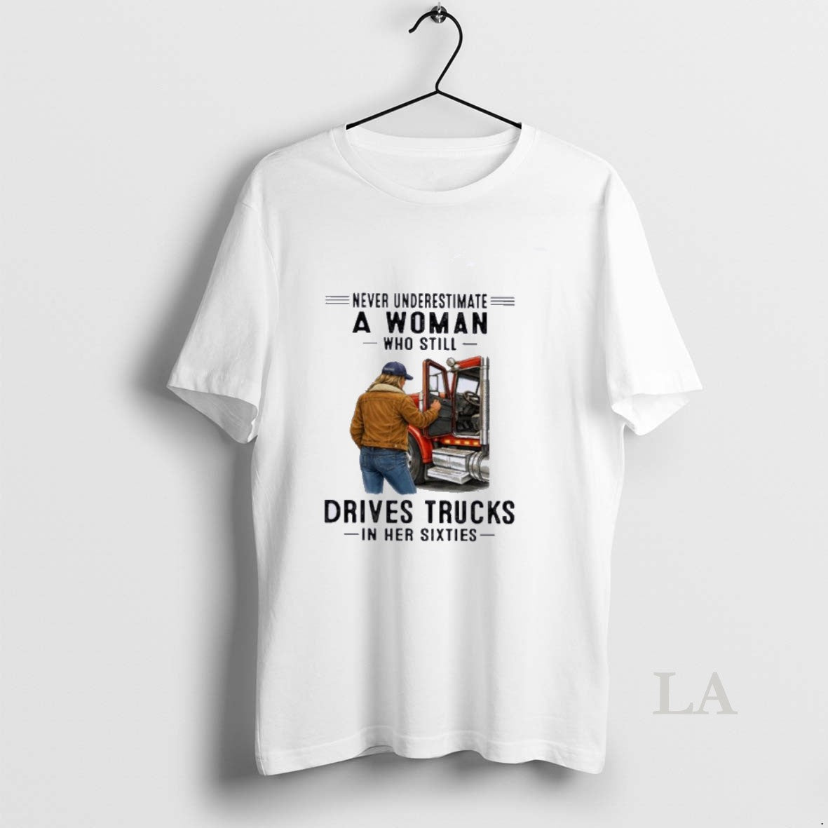 Original Never Underestimate A Woman Who Still Drives Trucks In Her Sixties