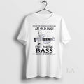 Original Never Underestimate An Old Man Still Playing Bass In His Seventies