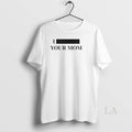 Original Personalize I Custom Text Your Mom Custom