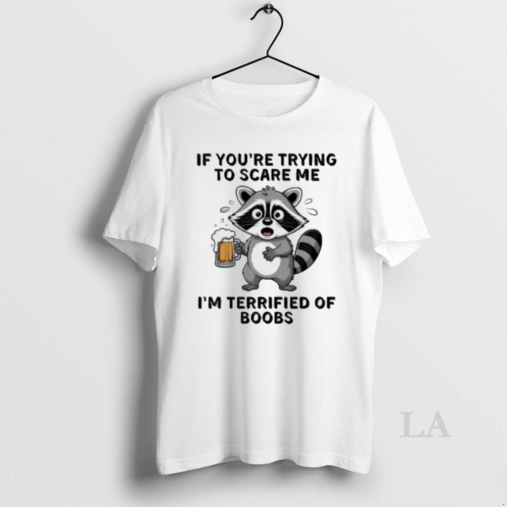Original Raccoon Drinking Beer If Youre Trying To Scare Me Im Terrified Of Boobs