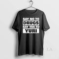 Original Say No To Drugs Say Yes To Yuri