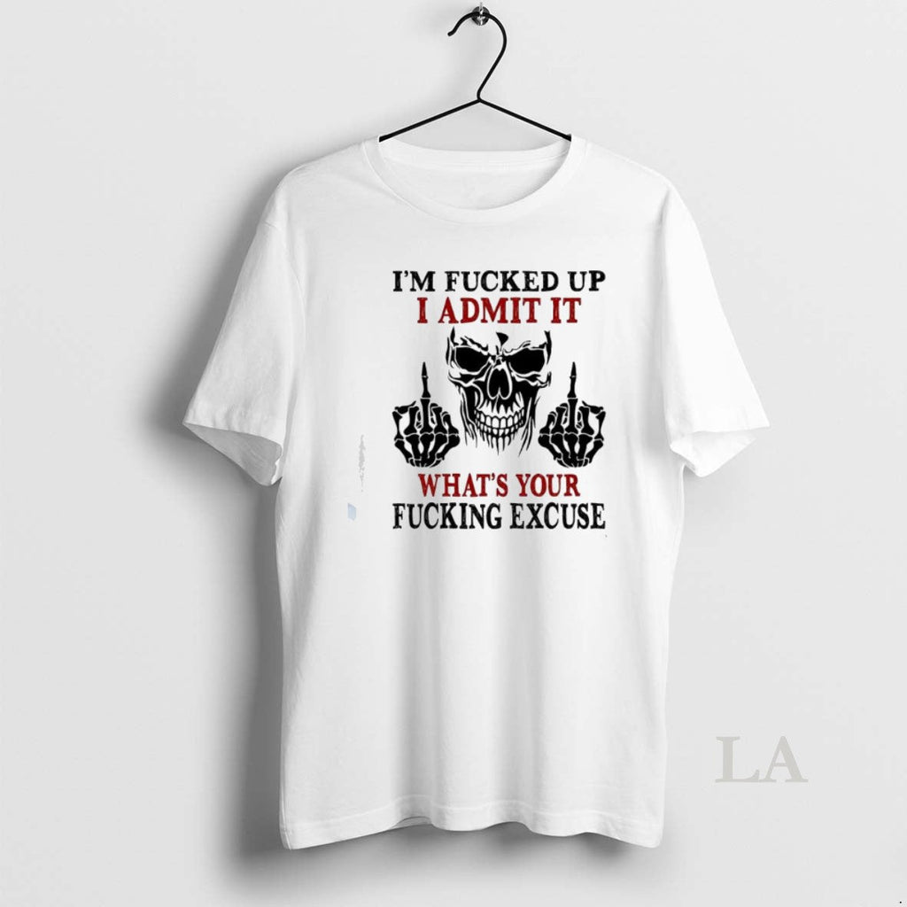 Original Skeleton Middle Finger Im Fucked Up I Admit It Whats Your Fucking Excuse Unisex , , , Long Sleeve Tee