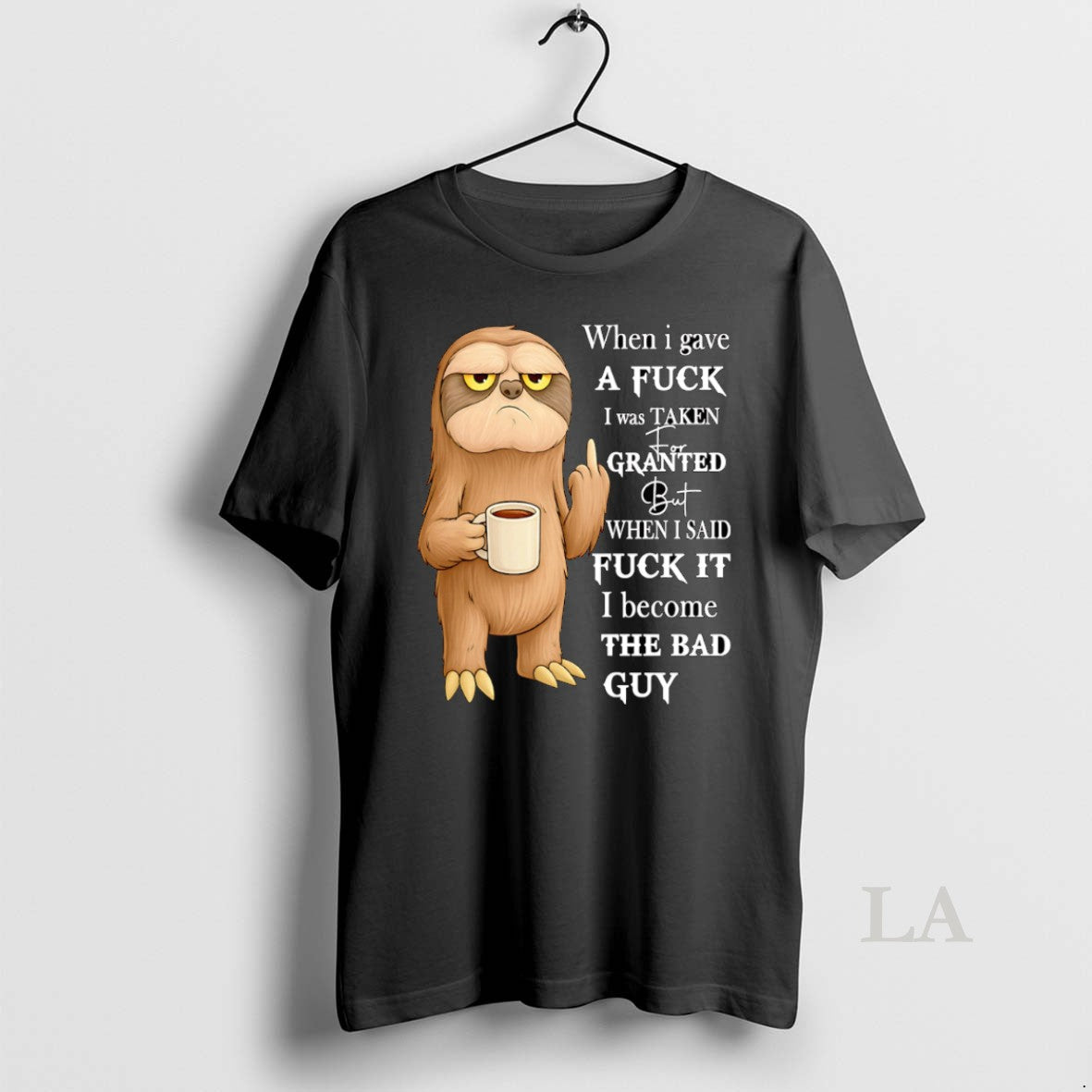 Original Sloth When I Gave A Fuck I Was Taken For Granted