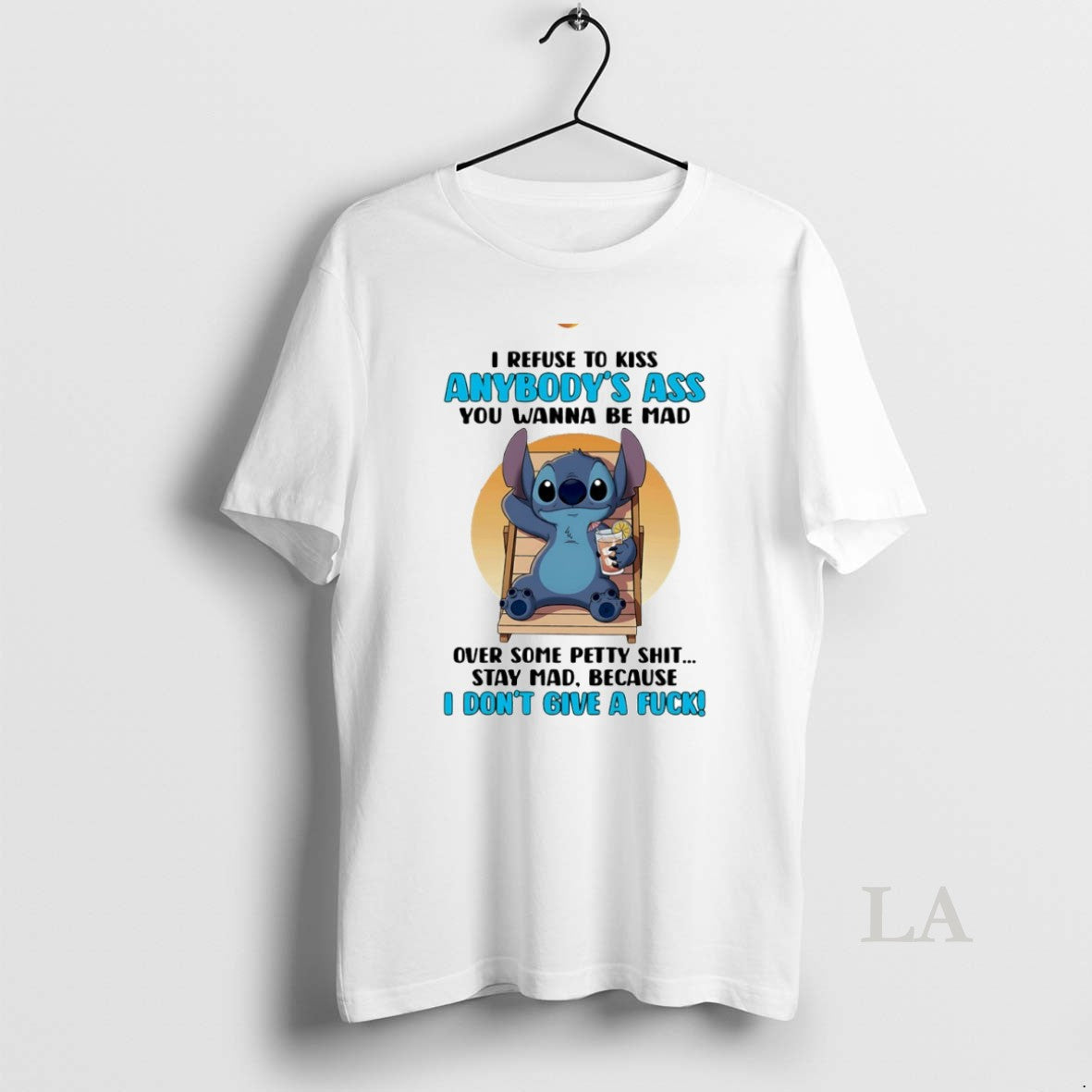 Original Stitch I Refuse To Kiss Anybodys Ass You Wanna Be Mad Circle