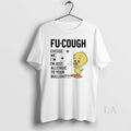 Original Tweety Fu Cough Excuse Me Im Just Allergic To Your Bullshit