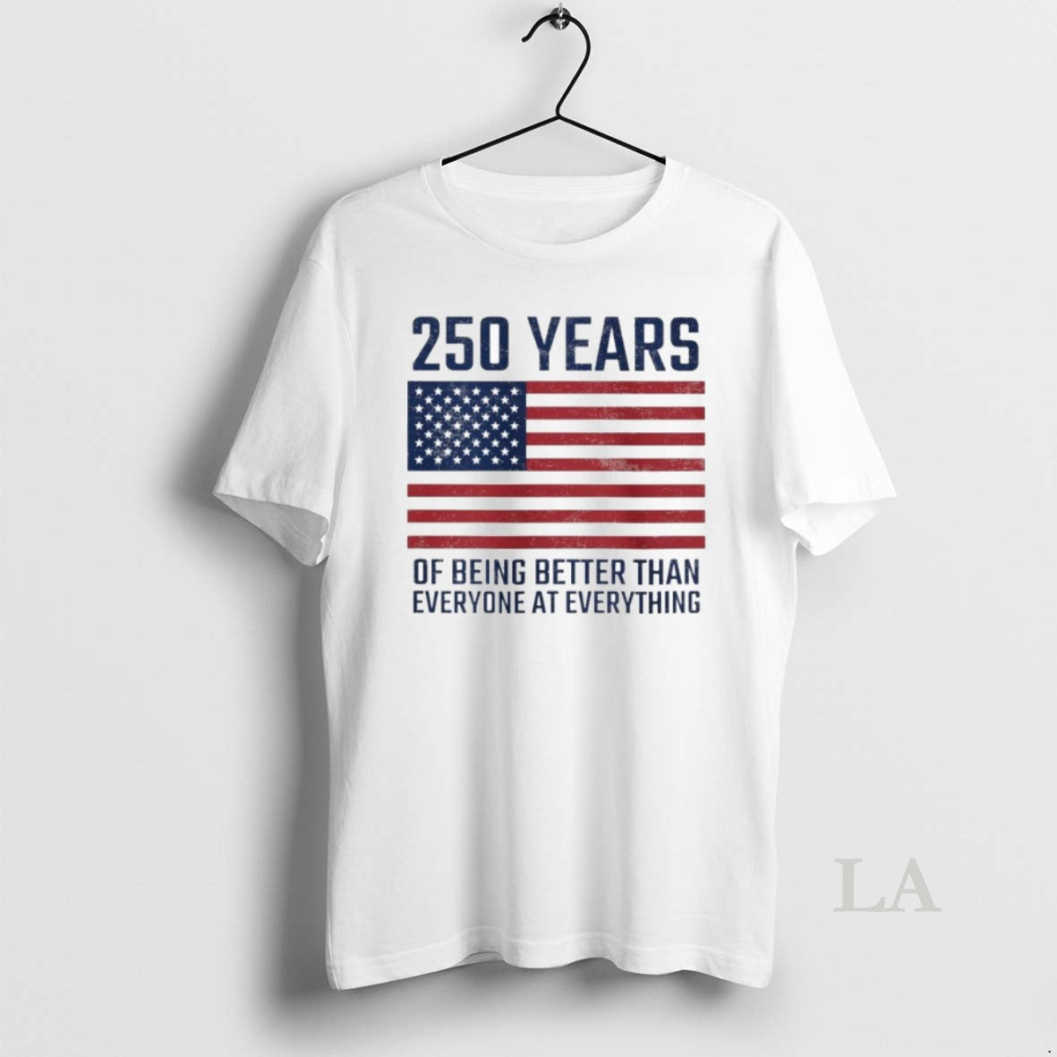 Original Usa 250 Years Of Being Better Than Everyone At Everything Flag Shirts