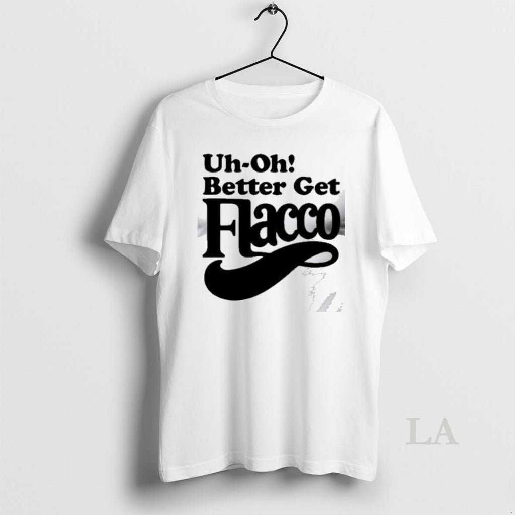 Original Uh Oh Better Get Flacco T Men
