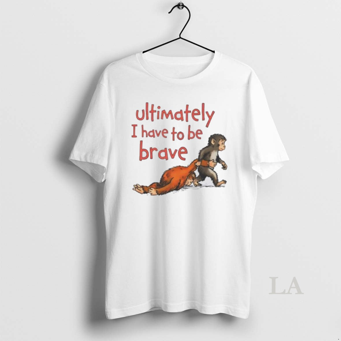 Original Ultimately I Have To Be Brave