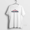 Original We All We Got We All We Need Patriots 205 Playoffs