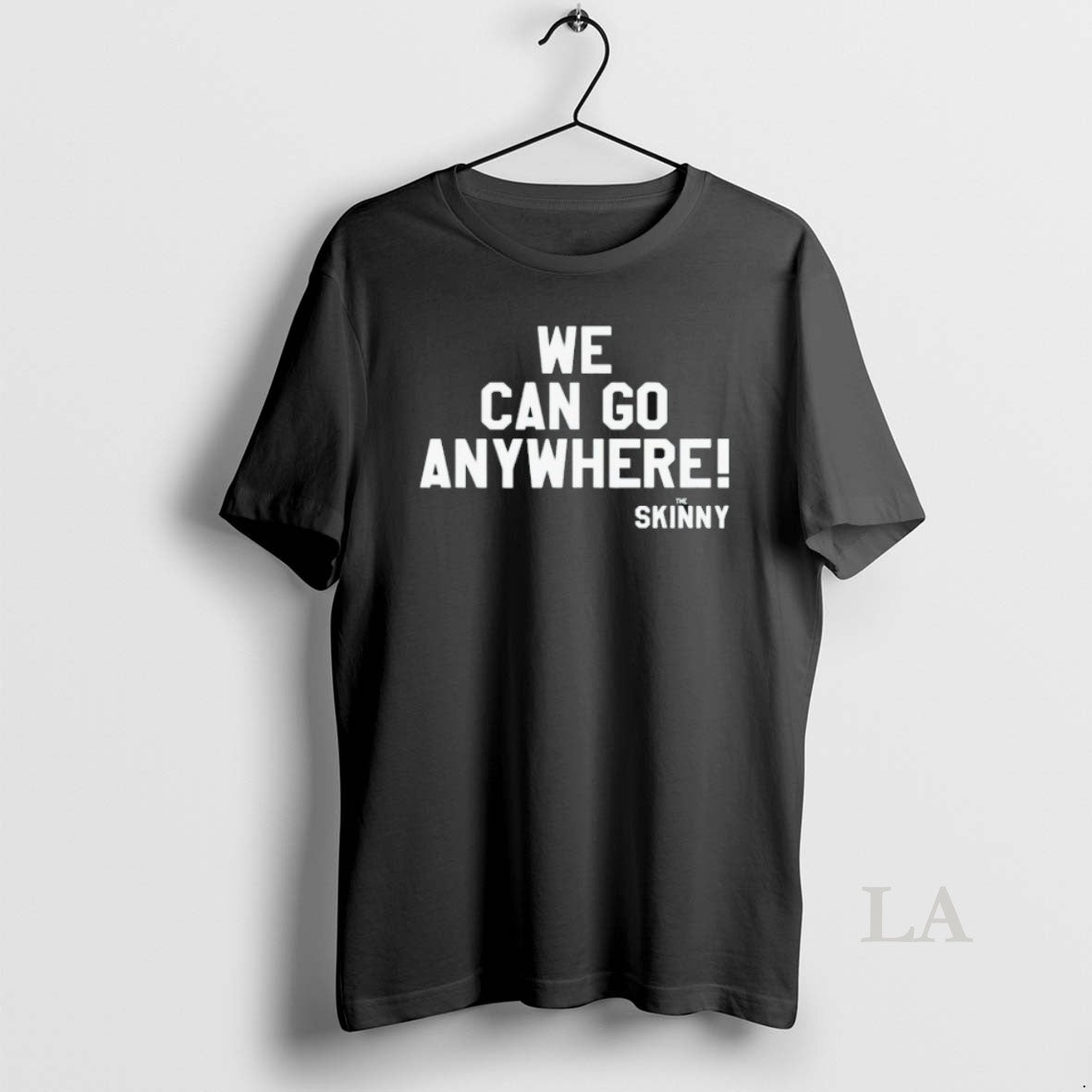 Original We Can Go Anywhere X Skinny Joeys Cheesesteaks Shirts