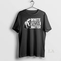 Original White Lives Matter Slogan Sarcatical