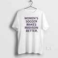 Original Womens Soccer Makes Madison Better