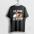 Original Ya Done Messed Up A A Ron