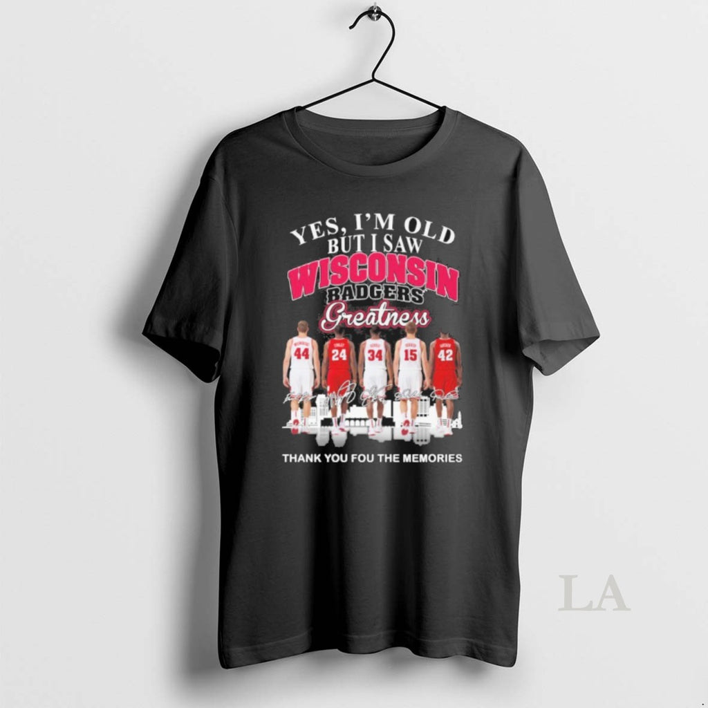 Original Yes Im Old But I Saw Wisconsin Badgers Basketball Greatness