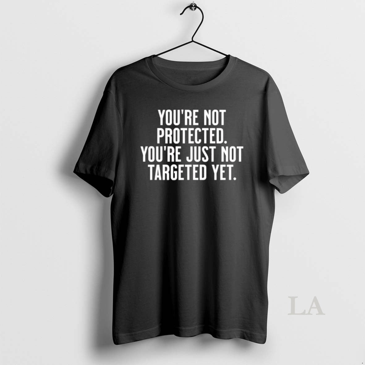 Original Youre Not Protected Youre Just Not Targeted Yet