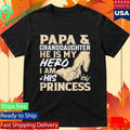 Papa and Granddaughter He Is My Hero I Am His Princess Father’s Day Shirt Unisex , , , Long Sleeve Tee