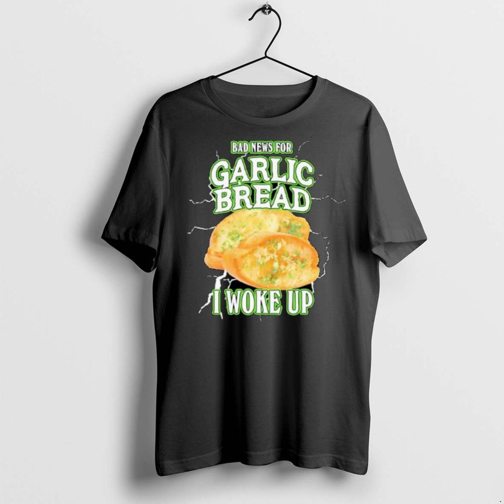 Premium Bad News For Garlic Bread I Woke Up Ornaments T Shirts