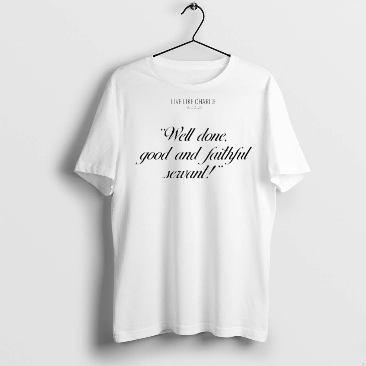 Premium Live Like Charlie 1993 2025 Well Done Good And Faithful Servant T Shirts