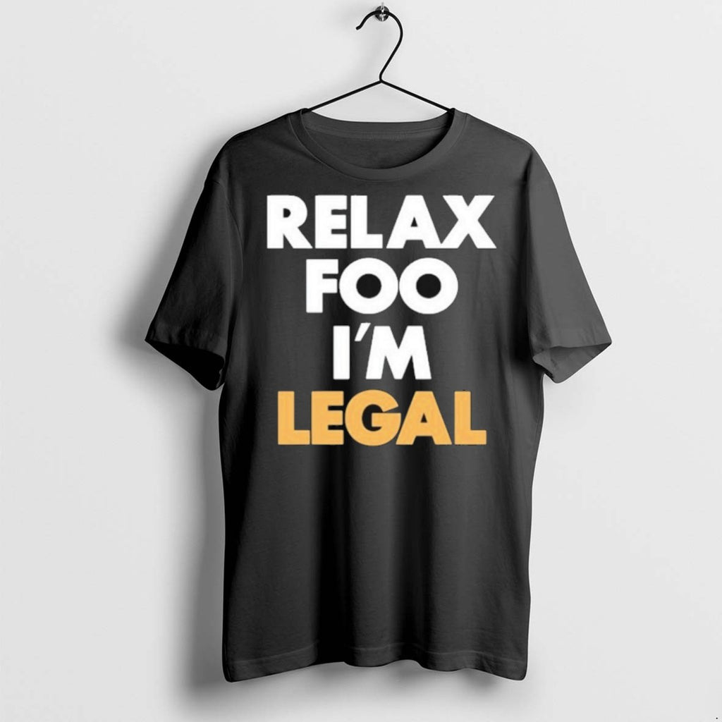 Premium Relax Foo Im Legal T Shirts