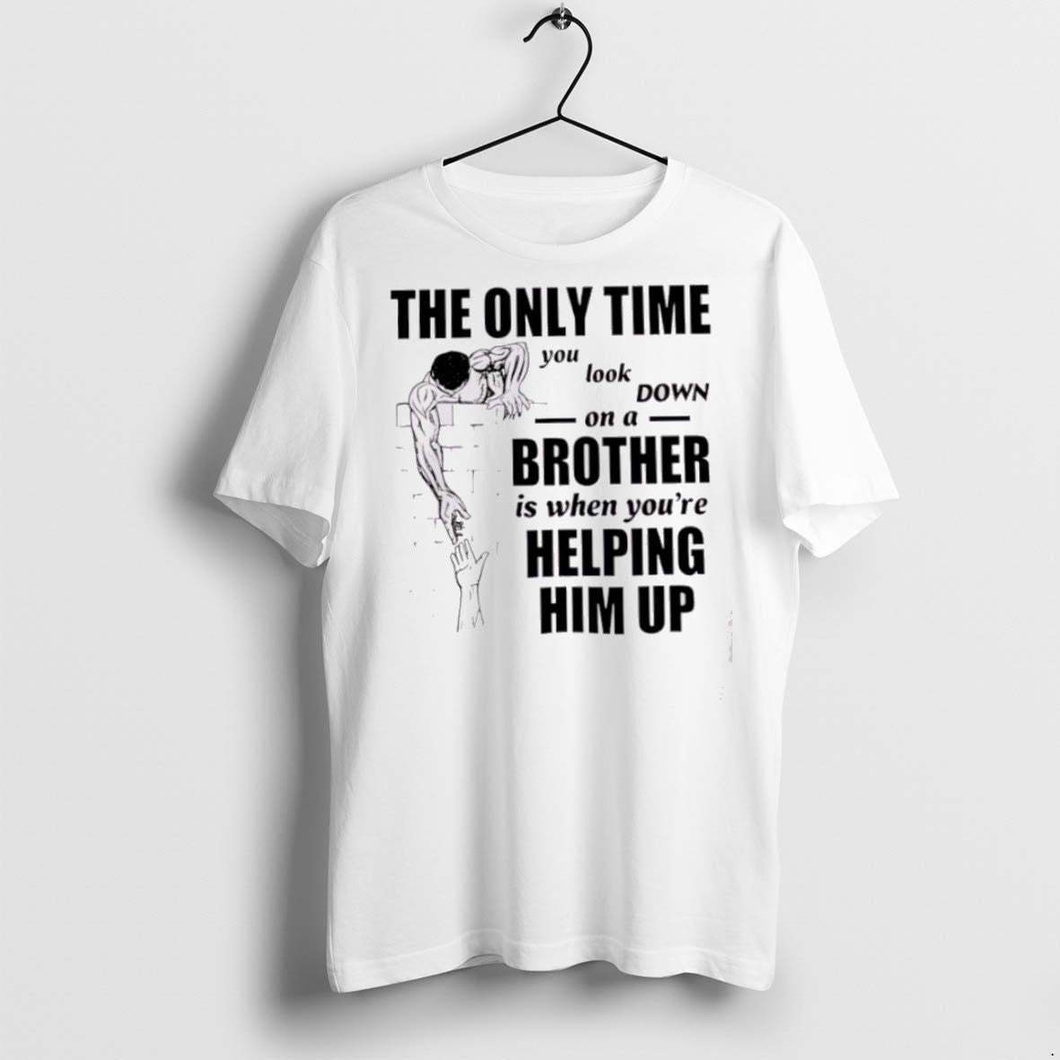 Premium The Only Time You Look Down On A Brother T Shirts Unisex , , , Long Sleeve Tee