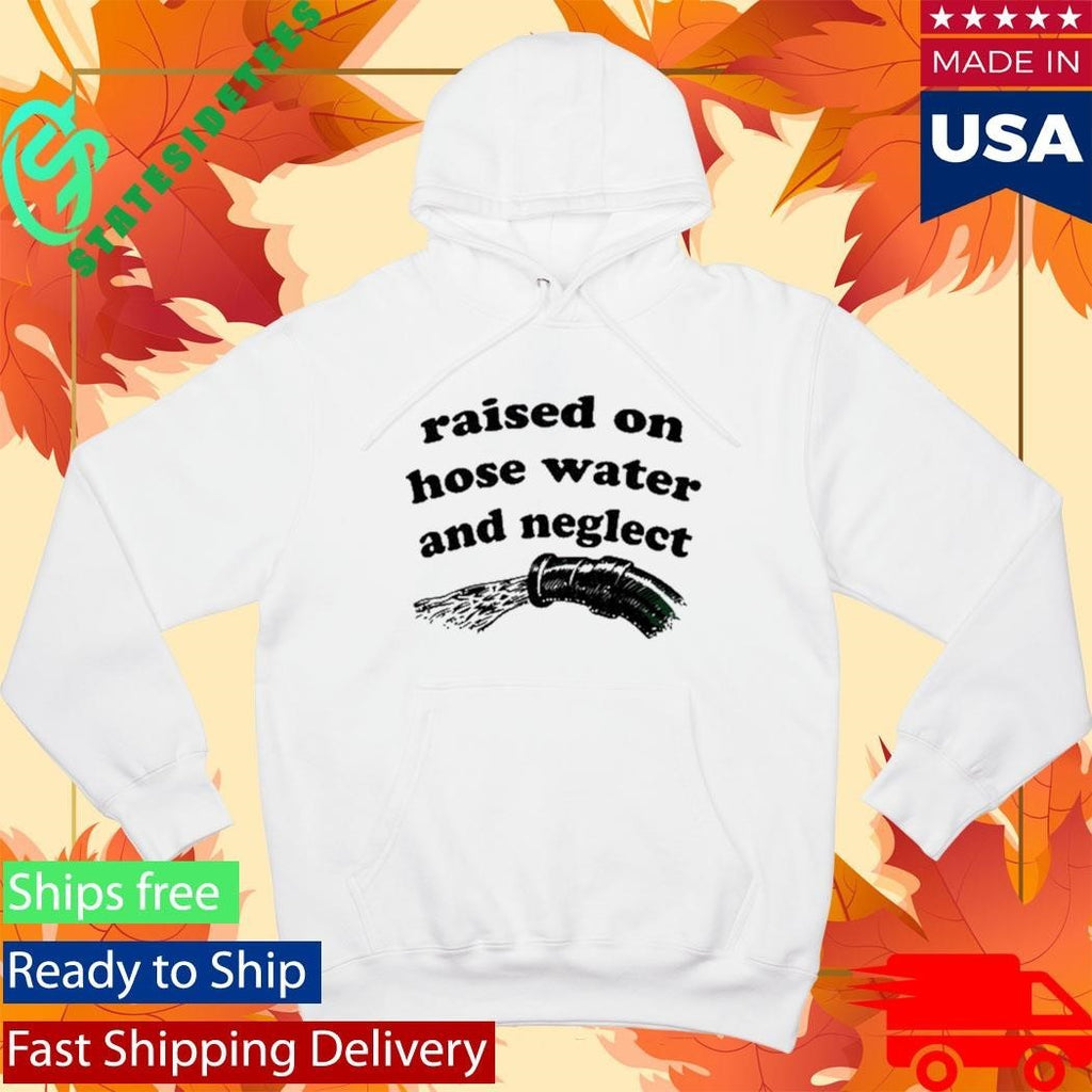 Raised On Hose Water And Neglect Shirt Unisex , , , Long Sleeve Tee