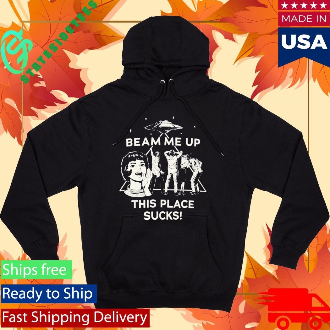 Robin Buckley Beam Me Up This Place Sucks Shirt Unisex , , , Long Sleeve Tee
