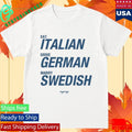 Sayway Eat Italian Drive German Marry Swedish Shirt Unisex , , , Long Sleeve Tee
